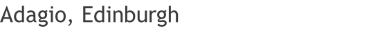 Adagio, Edinburgh