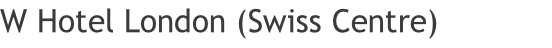 W Hotel London (Swiss Centre)